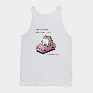 Don't ask me where I'm going (I'm going insane) Tank Top